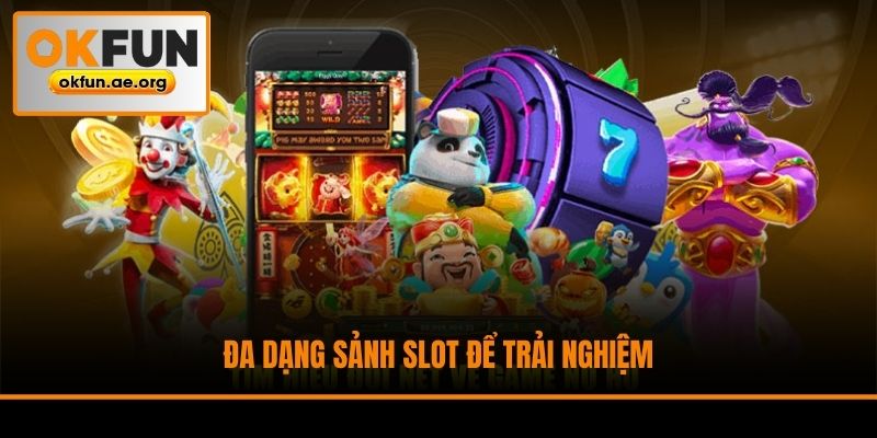Đa dạng sảnh slot để trải nghiệm