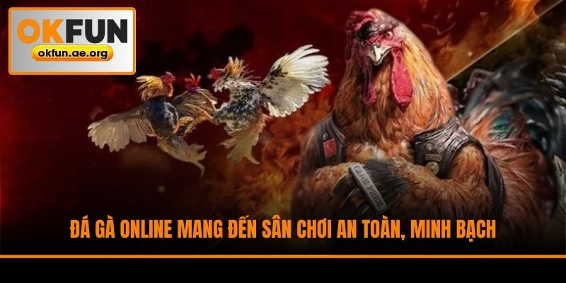 Đá gà online mang đến sân chơi an toàn, minh bạch