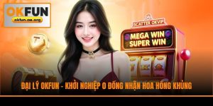 Đại Lý Okfun - Khởi Nghiệp 0 Đồng Nhận Hoa Hồng Khủng