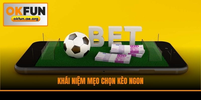 Khái niệm mẹo chọn kèo ngon