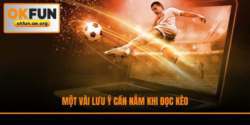 Một vài lưu ý cần nắm khi đọc kèo