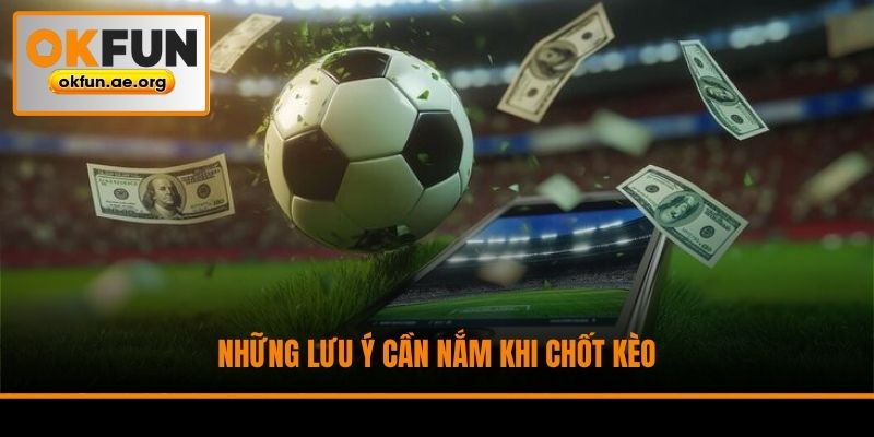 Những lưu ý cần nắm khi chốt kèo