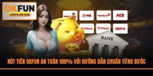 Rút Tiền Okfun An Toàn 100% Với Hướng Dẫn Chuẩn Từng Bước