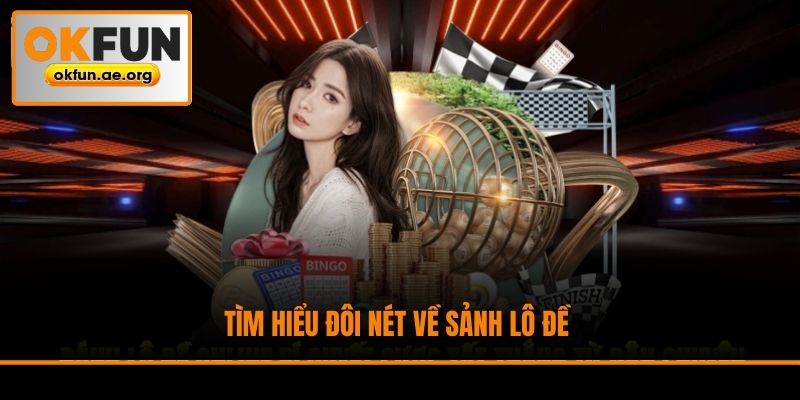 Tìm hiểu đôi nét về sảnh lô đề 